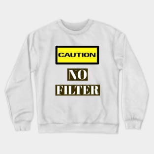 Caution, No Filter Warning Labels Meme Crewneck Sweatshirt